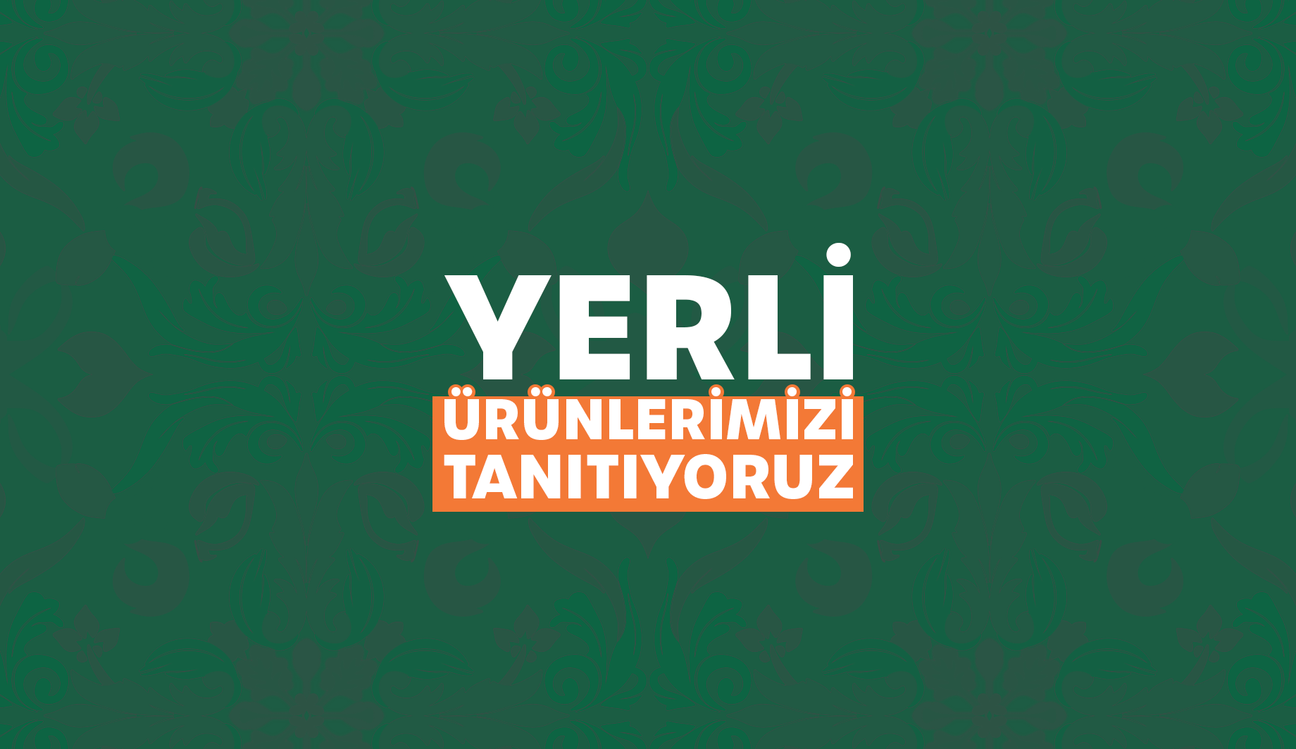 Yerli Ürünlerimizi Tanıtıyoruz